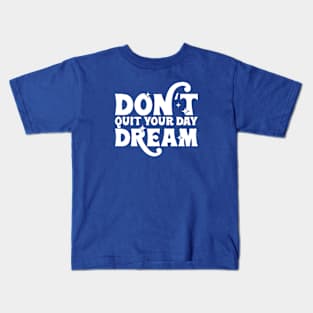 Dont quit your day dream Kids T-Shirt